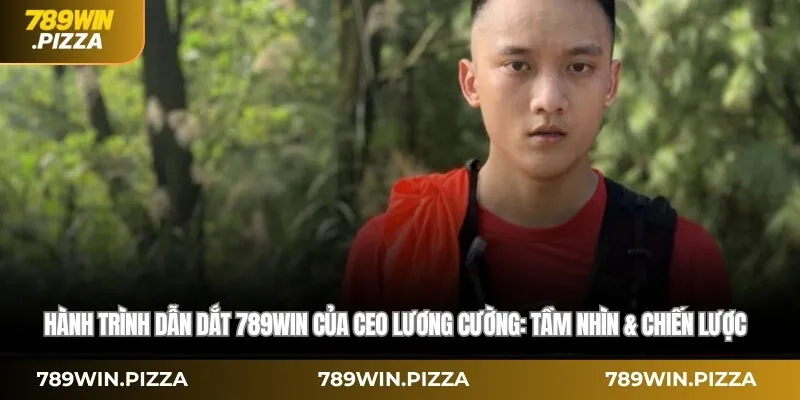 Hành trình dẫn dắt 789WIN của CEO Lương Cường: Tầm nhìn